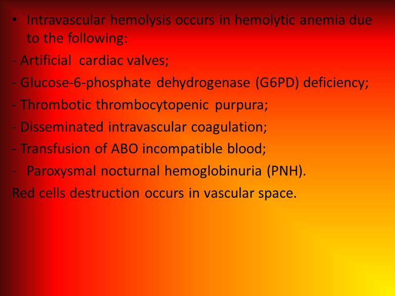 Intravascular hemolysis occurs in hemolytic anemia due to the following:  - Artificial 